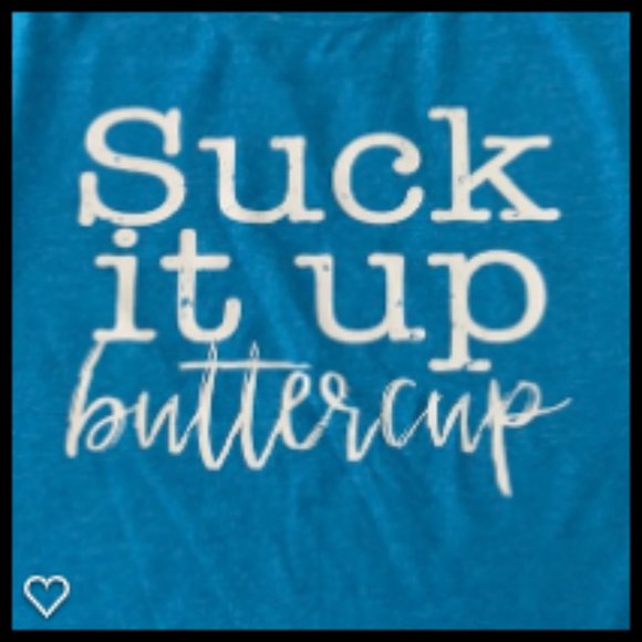 Suck It Up Buttercup T - Picture 2 of 3